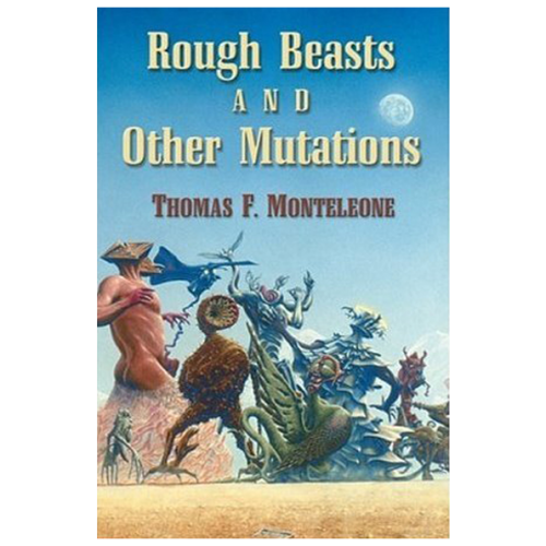 Rough Beasts & Other Mutations by Thomas F. Monteleone